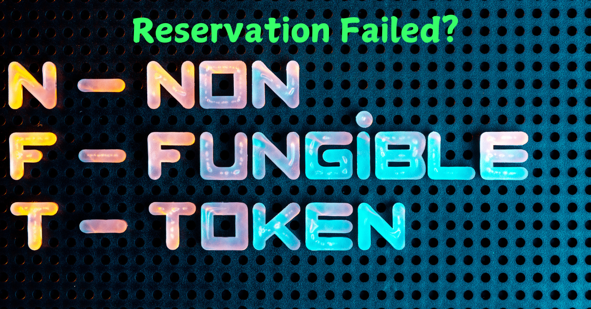 Bright neon-style text spelling 'NFT' with the words 'Non-Fungible Token' against a dark perforated background, with 'Reservation Failed?' in green text above."