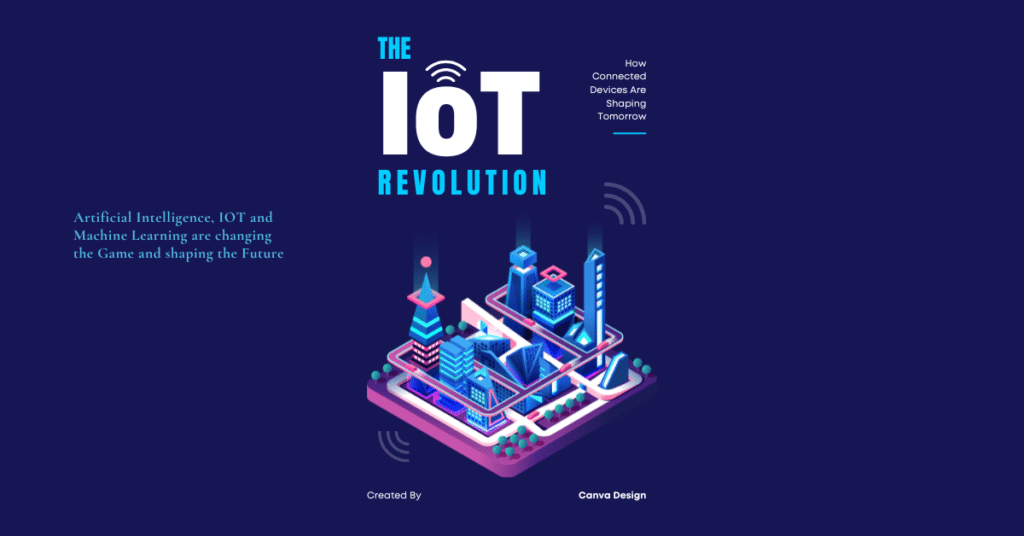 Illustration titled 'THE IOT REVOLUTION' featuring a futuristic theme with interconnected devices, symbolizing the impact of Artificial Intelligence (AI), IoT, and Machine Learning (ML) on technology. Text highlights 'How Connected Devices Are Shaping Tomorrow' with a modern design aesthetic, credited to Canva.